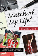 Match of My Life - Stoke: Twelve Stars Relive Their Greatest Victories