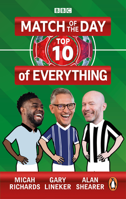 Match of the Day: Top 10 of Everything: Our Ultimate Football Debates - Lineker, Gary, and Shearer, Alan, and Richards, Micah