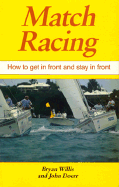 Match Racing: How to Get in Front and Stay in Front - Willis, Bryan, and Doerr, John