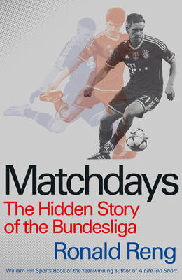 Matchdays: The Hidden Story of the Bundesliga - Reng, Ronald