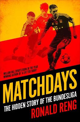 Matchdays: The Hidden Story of the Bundesliga - Reng, Ronald