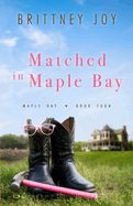 Matched in Maple Bay: A Sweet Small Town Cowboy Romance