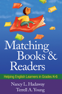 Matching Books and Readers: Helping English Learners in Grades K-6 - Hadaway, Nancy L, PhD, and Young, Terrell A, Edd