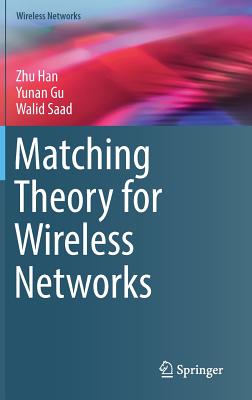 Matching Theory for Wireless Networks - Han, Zhu, and Gu, Yunan, and Saad, Walid