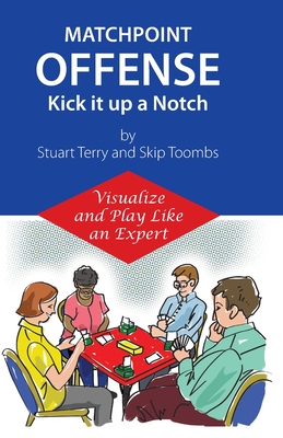 Matchpoint Offense -- Kick it up a Notch: Visualize and Play Like an Expert - Toombs, Walter F, and Terry, Stuart