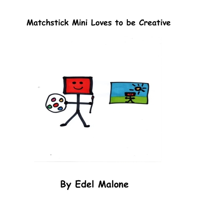 Matchstick Mini loves to be creative - Malone, Edel M