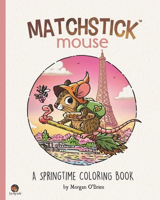Matchstick Mouse: A Springtime Coloring Book - O'Brien, Morgan