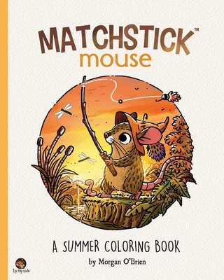 Matchstick Mouse: A Summer Coloring Book - O'Brien, Morgan