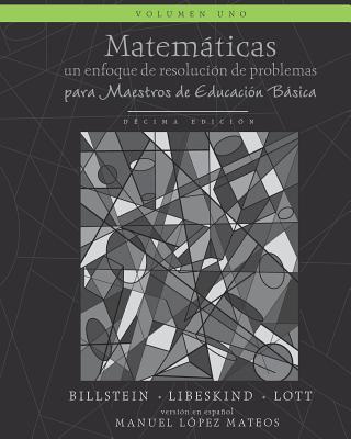 Matemticas: Un enfoque de resoluci?n de problemas para maestros de educaci?n bsica: Volumen uno, blanco y negro - Libeskind, Shlomo, and Lott, Johnny W, and Lopez-Mateos, Manuel (Translated by)