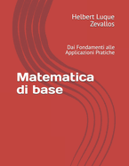 Matematica di base: Dai Fondamenti alle Applicazioni Pratiche
