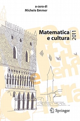 Matematica E Cultura 2011 - Emmer, Michele (Editor)