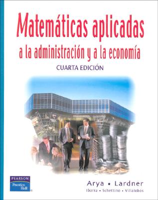 Matematicas Aplicadas a la Administracion y a la Economia - Arya, Jagdish C, and Lardner, Robin