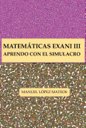 Matematicas Exani III: Aprendo Con El Simulacro