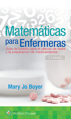 Matematicas Para Enfermeras: Guia de Bolsillo Para el Calculo de Dosis y la Preparacion de Medicamentos - Boyer, Mary Jo, RN, PhD