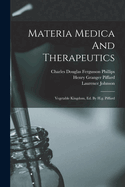 Materia Medica and Therapeutics: Vegetable Kingdom, Ed. by H.G. Piffard