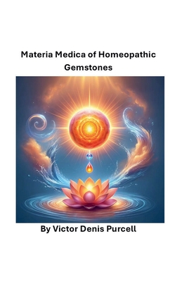 Materia Medica of Homeopathic Gemstones - Purcell, Vctor Denis, Dr.