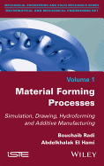 Material Forming Processes: Simulation, Drawing, Hydroforming and Additive Manufacturing