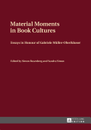Material Moments in Book Cultures: Essays in Honour of Gabriele Mueller-Oberhaeuser