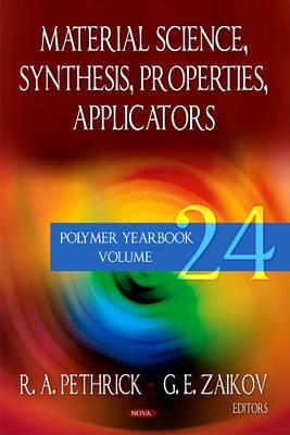 Material Science Synthesis, Properties, Applicators: Polymer Yearbook - Volume 24 - Pethrick, R A (Editor), and Zaikov, G E (Editor)