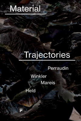 Material Trajectories: Designing With Care? - Perraudin, La (Editor), and Winkler, Clemens (Editor), and Mareis, Claudia (Editor)