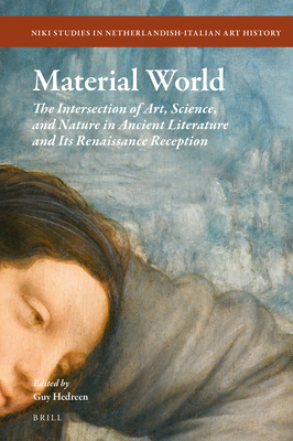 Material World: The Intersection of Art, Science, and Nature in Ancient Literature and Its Renaissance Reception - Hedreen, Guy (Editor)