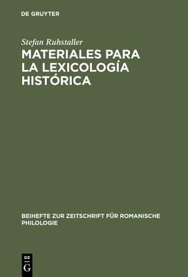 Materiales Para La Lexicolog?a Hist?rica: Estudio Y Repertorio Alfab?tico de Las Formas L?xicas Topon?micas Contenidas En El Libro de la Monter?a de Alfonso XI - Ruhstaller, Stefan