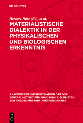 Materialistische Dialektik in Der Physikalischen Und Biologischen Erkenntnis - Hrz, Herbert (Editor), and Rseberg, Ulrich (Editor)