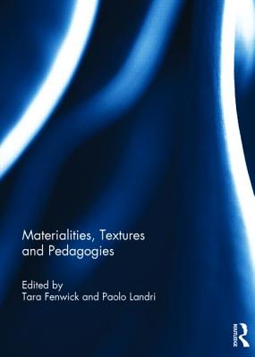 Materialities, Textures and Pedagogies - Fenwick, Tara (Editor), and Landri, Paolo (Editor)