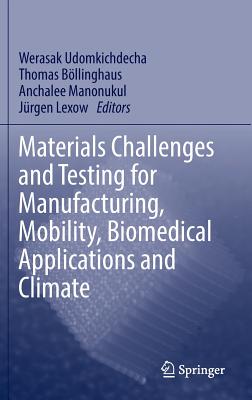 Materials Challenges and Testing for Manufacturing, Mobility, Biomedical Applications and Climate - Udomkichdecha, Werasak (Editor), and Bllinghaus, Thomas (Editor), and Manonukul, Anchalee (Editor)