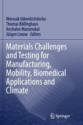 Materials Challenges and Testing for Manufacturing, Mobility, Biomedical Applications and Climate - Udomkichdecha, Werasak (Editor), and Bllinghaus, Thomas (Editor), and Manonukul, Anchalee (Editor)