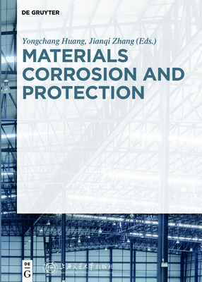 Materials Corrosion and Protection - Huang, Yongchang (Editor), and Zhang, Jianqi (Editor), and Shanghai Jiao Tong University Press (Contributions by)