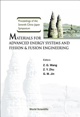 Materials for Advanced Energy Systems and Fission & Fusion Engineering, Proceedings of the Seventh China-Japan Symposium - Wang, Zhi-Guang (Editor), and Jin, Gen-Ming (Editor), and Zhu, Zhiyong (Editor)