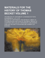 Materials for the History of Thomas Becket; Archbishop of Canterbury (Canonized by Pope Alexander III., A. D. 1173) Volume 1