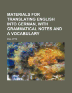 Materials for Translating English Into German, with Grammatical Notes and a Vocabulary