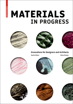 Materials in Progress: Innovations for Designers and Architects - Peters, Sascha, and Drewes, Diana