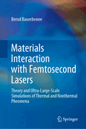 Materials Interaction with Femtosecond Lasers: Theory and Ultra-Large-Scale Simulations of Thermal and Nonthermal Pheomena