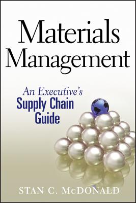 Materials Management: An Executive's Supply Chain Guide - McDonald, Stan C