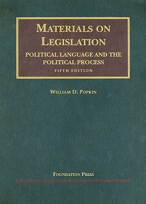 Materials on Legislation: Political Language and the Political Process - Popkin, William D