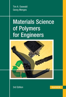 Materials Science of Polymers for Engineers 3e - Osswald, Tim A