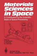 Materials Sciences in Space: A Contribution to the Scientific Basis of Space Processing