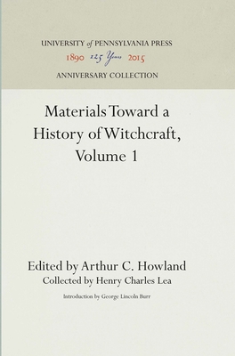 Materials Toward a History of Witchcraft, Volume 1 - Howland, Arthur C. (Editor), and Lea, Henry Charles (Selected by), and Burr, George Lincoln (Introduction by)