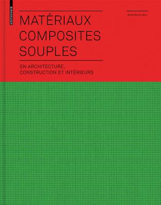 Materiaux Composites Souples En Architecture, Construction Et Interieurs: En Architecture, Construction Et Interieurs - Motro, Rene (Editor)