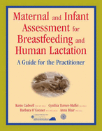 Maternal and Infant Assessment for Breastfeeding and Human Lactation: A Guide for the Practitioner: A Guide for the Practitioner