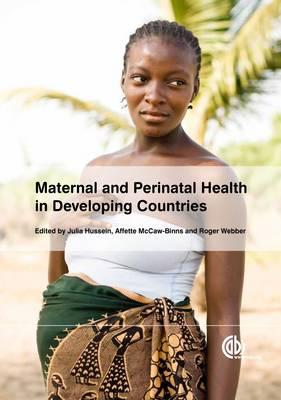 Maternal and Perinatal Health in Developing Countries - Barsh, Gregory (Contributions by), and Afsana, Kaosar (Contributions by), and Hussein, Julia (Editor)