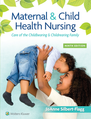 Maternal & Child Health Nursing: Care of the Childbearing & Childrearing Family - Silbert-Flagg, Joanne