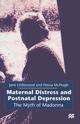 Maternal Distress and Postnatal Depression: The Myth of Madonna - Littlewood, Jane, and McHugh, Nessa