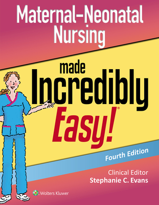 Maternal-Neonatal Nursing Made Incredibly Easy - Evans, Stephanie