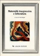 Maternit trasgressiva e letteratura