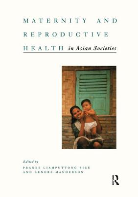 Maternity and Reproductive Health in Asian Societies - Liamputtong Rice, Pranee, and Manderson, Lenore