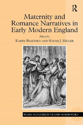 Maternity and Romance Narratives in Early Modern England - Bamford, Karen (Editor), and Miller, Naomi J (Editor)